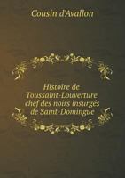 Histoire de Toussaint-Louverture Chef des Noirs insurgés de Saint-Domingue 5519057141 Book Cover