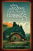 The Wisdom of Hobbits: Unearthing Our Humanity at 3 Bagshot Row 1957007389 Book Cover