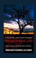 12 Wonders?Traces of the Bible Found in Real Life: things learnt by a Buddhist and a Christian 1523766697 Book Cover