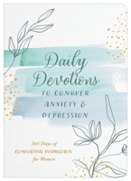 Daily Devotions to Conquer Anxiety and Depression: 365 Days of Comforting Inspiration for Women 1636098266 Book Cover
