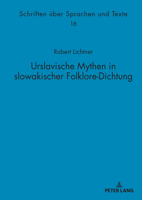 Urslavische Mythen in slowakischer Folklore-Dichtung (Schriften über Sprachen und Texte, 16) (German Edition) 3631915276 Book Cover