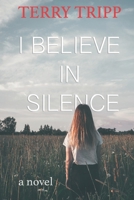 I Believe in Silence: A Novel 1973106795 Book Cover