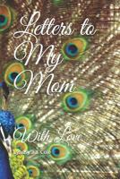 Letters to My Mom: With Love 1073698750 Book Cover