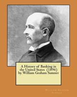 A History of Banking in the United States (1896) by. William Graham Sumner 197585229X Book Cover