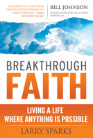 Breakthrough Faith: Living a Life Where Anything is Possible 0768404517 Book Cover