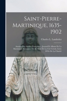 Saint-Pierre-Martinique, 1635-1902: Annales Des Antilles Françaises - Journal Et Album De La Martinique Naissance; Vie Et Mort De La Cité Créole; Livre D'Or De La Charité 1016397100 Book Cover