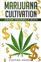 Marijuana Cultivation : Grow Yourself Rich 109156681X Book Cover