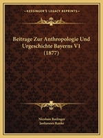 Beitrage Zur Anthropologie Und Urgeschichte Bayerns V1 (1877) 1166778924 Book Cover