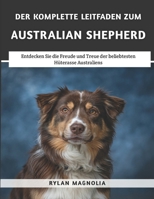 Der Komplette Leitfaden Zum Australian Shepherd: Entdecken Sie die Freude und Treue der beliebtesten Hüterasse Australiens (German Edition) B0F3CXLHNN Book Cover