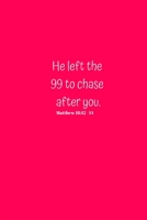 He left the 99 to chase after you. Matthew 18: 12-14: Lined 120 Page Notebook (6x 9) 1709932732 Book Cover