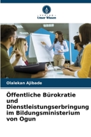 Öffentliche Bürokratie und Dienstleistungserbringung im Bildungsministerium von Ogun (German Edition) 6207759486 Book Cover