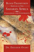 Blood Transfusion Services in Sub Saharan Africa: Challenges and Constraints 1477248749 Book Cover