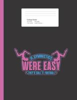 If Gymnastics Were Easy They'd Call it Football: Gymnast Composition Book for School w/ College Ruled Paper 200 Pages 1071060937 Book Cover