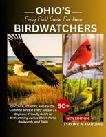 OHIO’S EASY FIELD GUIDE FOR NEW BIRDWATCHERS: Discover, Identify, and Enjoy 50+ Common Birds in Every Season | A Beginner-Friendly Guide to Birdwatching Across Ohio’s Parks, Backyards, and Trails B0FGDWK754 Book Cover