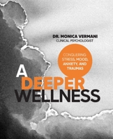 A Deeper Wellness: Conquering Stress, Mood, Anxiety and Traumas 1777915503 Book Cover