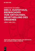 Des H. Eustathius, Erzbischofs Von Antiochien, Beurtheilung Des Origenes: Betreffend Die Auffassung Der Wahrsagerin I. Kön. (Sam.) 28 Und Die Bezüglic 3112789105 Book Cover