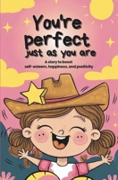 You're perfect just as you are: A story to boost self-esteem, happiness, and positivity B0F1ZYS58F Book Cover