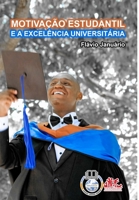 MOTIVAÇÃO ESTUDANTIL E A EXCELÊNCIA UNIVERSITÁRIA - Flávio Januário 100662158X Book Cover