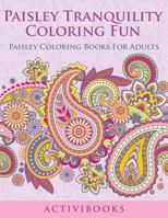 Paisley Tranquility Coloring Fun: Paisley Coloring Books for Adults 1683210948 Book Cover