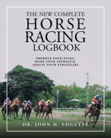 The New Complete Horse Racing Logbook: Improve Your Picks, Hone Your Approach, Adjust Your Strategies B0B45LGPX1 Book Cover