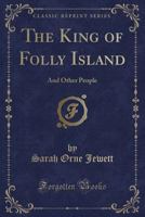 The King of Folly Island, and Other People 1530628229 Book Cover