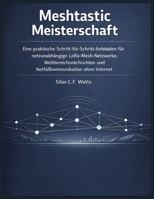 Meshtastic Meisterschaft: Eine praktische Schritt-für-Schritt-Anleitung für netzunabhängige LoRa-Mesh-Netzwerke, Weitbereichsnachrichten und Notfallkommunikation ohne Internet (German Edition) B0GH7TNFMT Book Cover