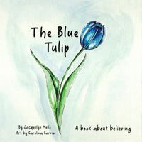 The Blue Tulip: A book about believing 0692800379 Book Cover