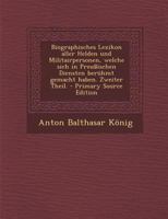 Biographisches Lexikon aller Helden und Militairpersonen, welche sich in Preußischen Diensten berühmt gemacht haben. Zweiter Theil. 1295363801 Book Cover