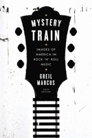 Mystery Train: Images of America in Rock 'n' Roll Music 0452278368 Book Cover