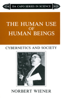 The Human Use of Human Beings: Cybernetics and Society 0306803208 Book Cover