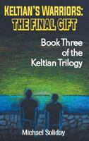 Keltian's Warriors: The Final Gift - Book Three of the Keltian Trilogy 1681818558 Book Cover