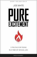 Pure Excitement: 3 Truths for Teens in a Time of Sexual Lies 158997607X Book Cover
