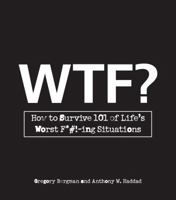 WTF?: How to Survive 101 of Life's Worst F*#!-ing Situations 1605500313 Book Cover