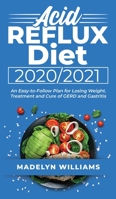Acid Reflux Diet 2020\2021: An Easy-to-Follow Plan for Losing Weight. Treatment and Cure of GERD and Gastritis 1801271313 Book Cover