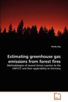 Estimating greenhouse gas emissions from forest fires: Methodologies of several Annex I-parties to the UNFCCC and their applicability to Germany 3639323033 Book Cover