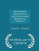 Remarkable Adventurers and Unrevealed Mysteries; Volume I 1022095919 Book Cover