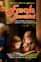 Favole per Bambini: Una grande raccolta di favole e fiabe fantastiche. (Vol.16) Storie della buonanotte uniche, divertenti e rilassanti, in grado di ... appassionare alla lettura 1088195806 Book Cover