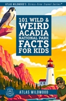 101 Wild & Weird Acadia National Park Facts for Kids: Pink Granite, Floating Islands, and Coastal Secrets—All True! B0GXWHD32G Book Cover