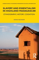 Slavery and Essentialism in Highland Madagascar: Ethnography, History, Cognition 0367640449 Book Cover