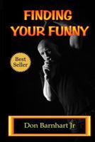 Finding Your Funny: Exploring the Art, Science and Business of Stand Up Comedy 1518819451 Book Cover