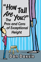 How Tall Are You?: The Pros and Cons of Exceptional Height 1476692041 Book Cover