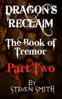 Dragon's Reclaim - The Book of Tremor: Part Two 1549778730 Book Cover