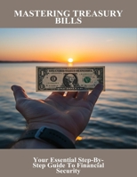 Mastering Treasury Bills: Your Essential Step-By-Step Guide To Financial Security B0FRG1CJWR Book Cover