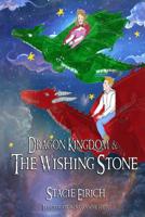 Dragon Kingdom & The Wishing Stone 1731239238 Book Cover