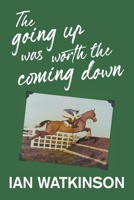 The Going Up Was Worth The Coming Down 1800311257 Book Cover