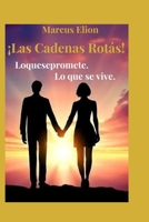 ¡Las Cadenas Rotás!: Lo que se promete. Lo que se vive. (Sombras y Luz) (Spanish Edition) B0H8LKRNB6 Book Cover
