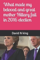 What made my beloved and great mother Hillary fail in 2016 election 1708098178 Book Cover