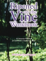 Ripened on the Vine Workbook: An Interactive Workbook for Individual or Small-Group Study 1468524496 Book Cover