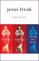 Jesus Freak: Feeding Healing Raising the Dead 0470481668 Book Cover