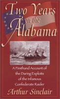 Two Years on the Alabama: A Firsthand Account of the Daring Exploits of the Infamous Confederate Raider 0972042830 Book Cover